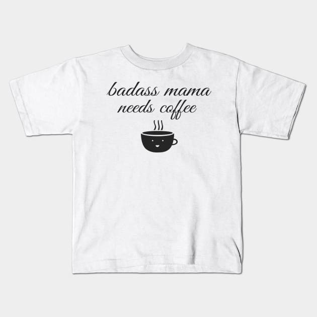 Badass Mama Needs Coffee Funny Coffee T-Shirt Kids T-Shirt by Happy - Design